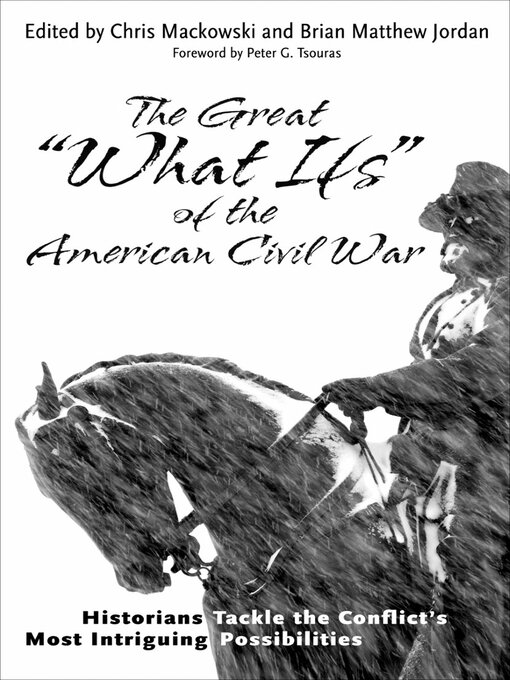 Title details for The Great "What Ifs" of the American Civil War by Chris Mackowski - Available